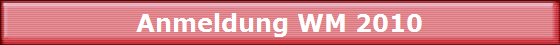 Anmeldung WM 2010