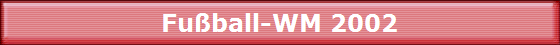 Fuball-WM 2002