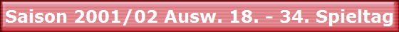 Saison 2001/02 Ausw. 18. - 34. Spieltag