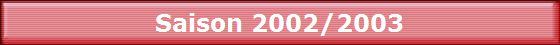 Saison 2002/2003
