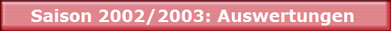 Saison 2002/2003: Auswertungen 