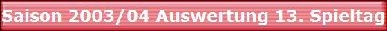 Saison 2003/04 Auswertung 13. Spieltag