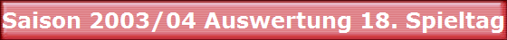 Saison 2003/04 Auswertung 18. Spieltag