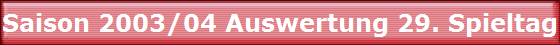 Saison 2003/04 Auswertung 29. Spieltag
