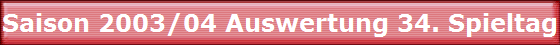 Saison 2003/04 Auswertung 34. Spieltag