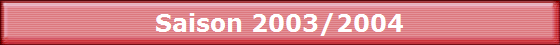 Saison 2003/2004