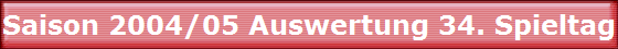 Saison 2004/05 Auswertung 34. Spieltag
