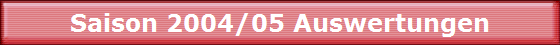 Saison 2004/05 Auswertungen