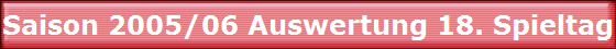 Saison 2005/06 Auswertung 18. Spieltag Saison 2005/06 Auswertung 18. Spieltag