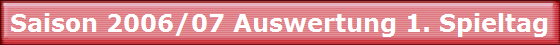 Saison 2006/07 Auswertung 1. Spieltag