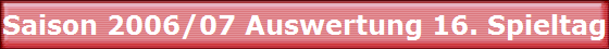 Saison 2006/07 Auswertung 16. Spieltag