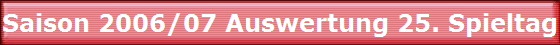 Saison 2006/07 Auswertung 25. Spieltag