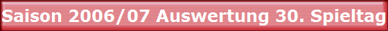 Saison 2006/07 Auswertung 30. Spieltag