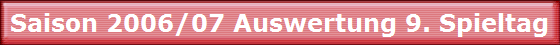 Saison 2006/07 Auswertung 9. Spieltag