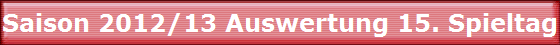 Saison 2012/13 Auswertung 15. Spieltag