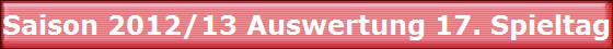 Saison 2012/13 Auswertung 17. Spieltag
