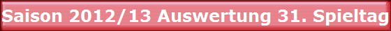 Saison 2012/13 Auswertung 31. Spieltag