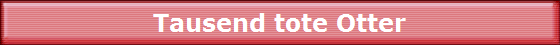 Tausend tote Otter