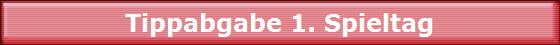 Tippabgabe 1. Spieltag