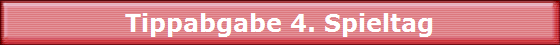 Tippabgabe 4. Spieltag