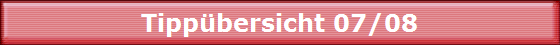Tippbersicht 07/08